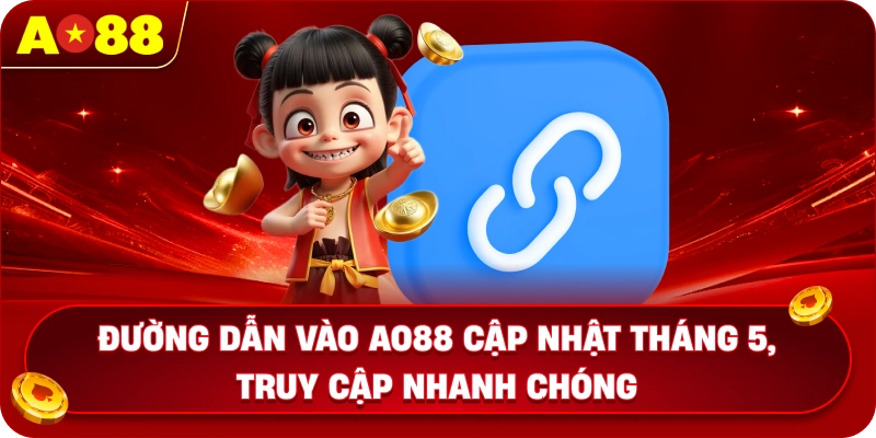 Đường dẫn vào AO88 cập nhật tháng 5, truy cập nhanh chóng
