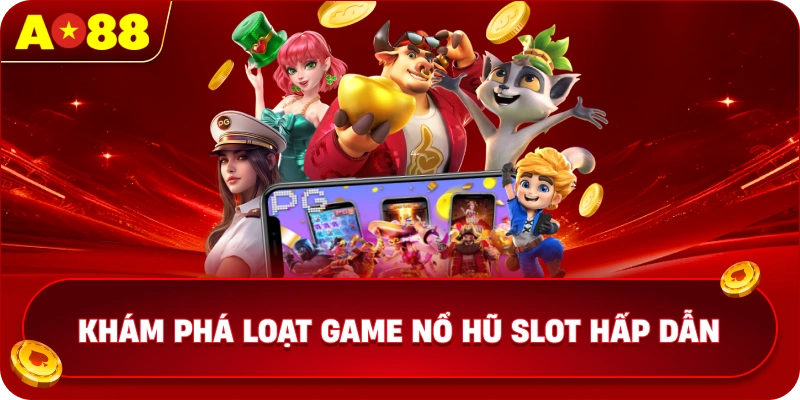 Khám phá loạt game nổ hũ slot hấp dẫn