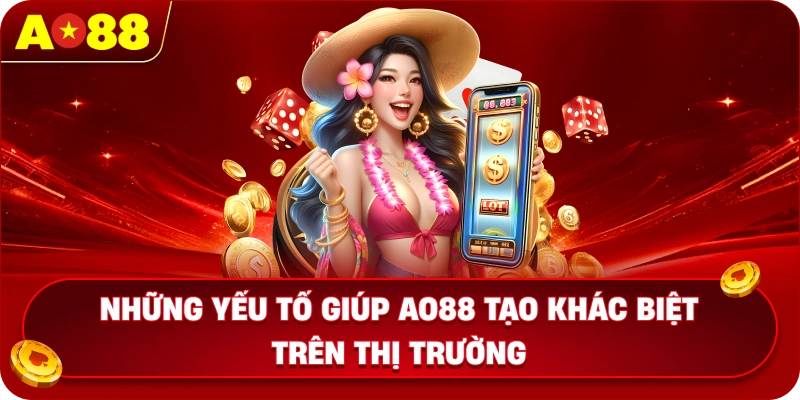 Những yếu tố giúp AO88 tạo khác biệt trên thị trường
