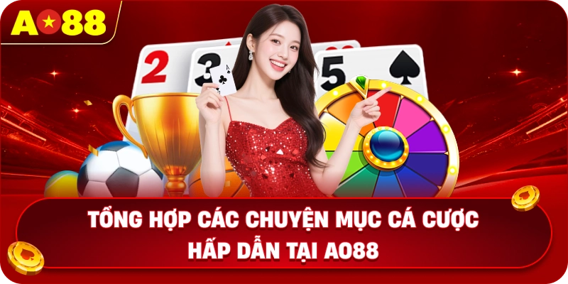 Tổng hợp các chuyện mục cá cược hấp dẫn tại AO88